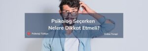 Psikolog seçerken nelere dikkat edilmeli?